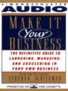 Make It Your Business (MP3): The Definitive Guide for Launching and Succeeding in Your Own Business